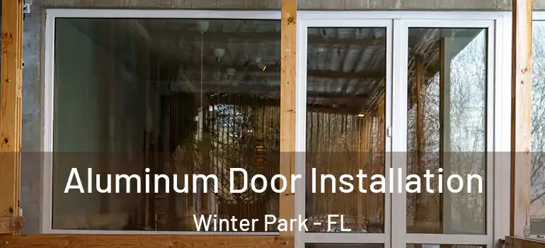 Aluminum Door Installation Winter Park - FL