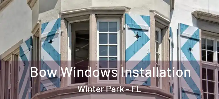  Bow Windows Installation Winter Park - FL