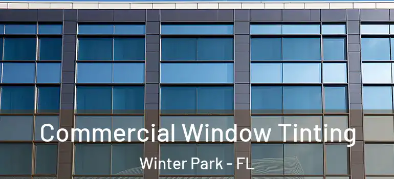  Commercial Window Tinting Winter Park - FL