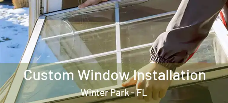  Custom Window Installation Winter Park - FL