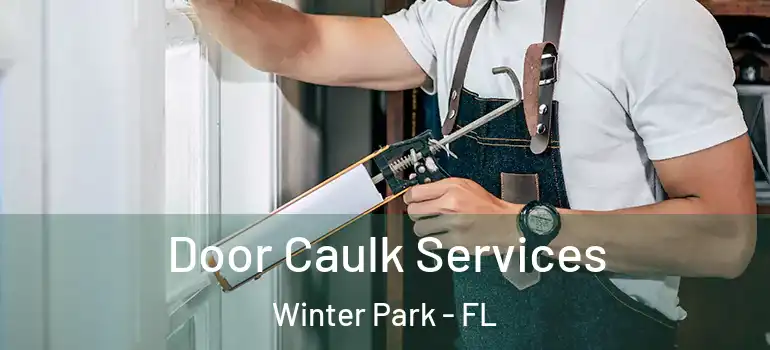  Door Caulk Services Winter Park - FL
