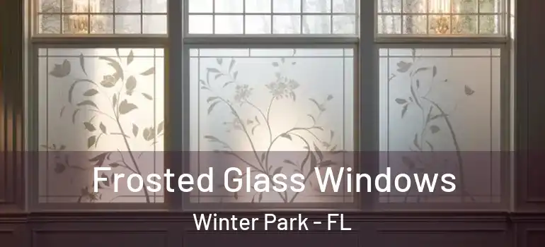  Frosted Glass Windows Winter Park - FL