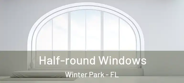  Half-round Windows Winter Park - FL