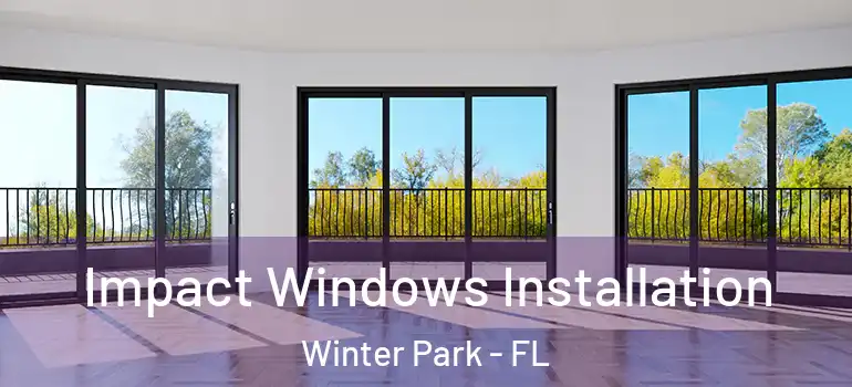  Impact Windows Installation Winter Park - FL