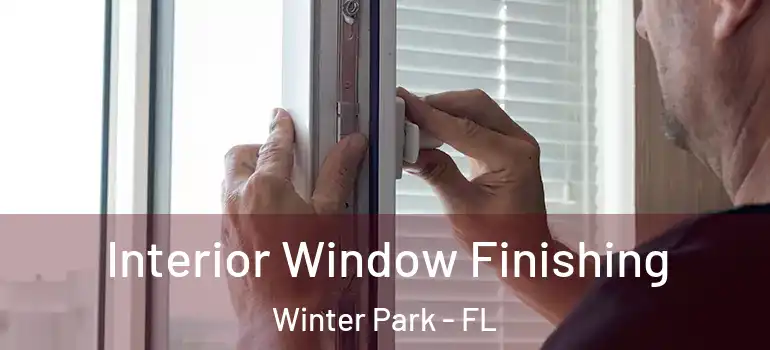  Interior Window Finishing Winter Park - FL