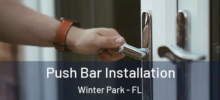  Push Bar Installation Winter Park - FL