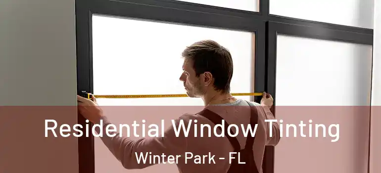  Residential Window Tinting Winter Park - FL