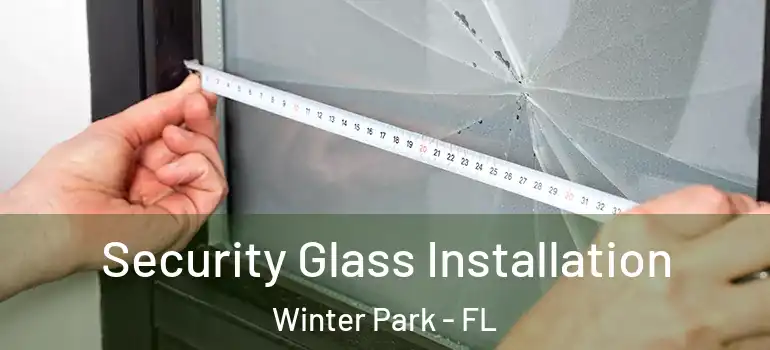  Security Glass Installation Winter Park - FL