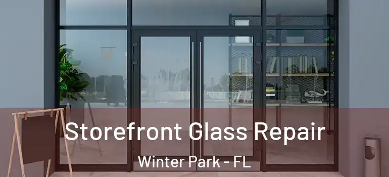  Storefront Glass Repair Winter Park - FL