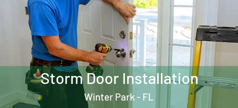  Storm Door Installation Winter Park - FL