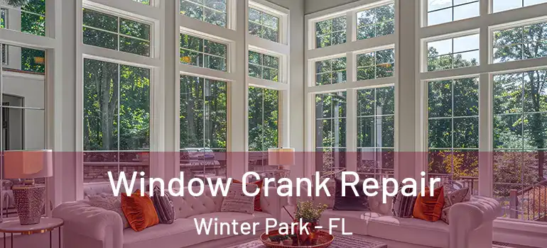  Window Crank Repair Winter Park - FL