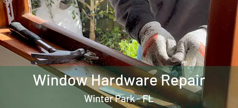  Window Hardware Repair Winter Park - FL