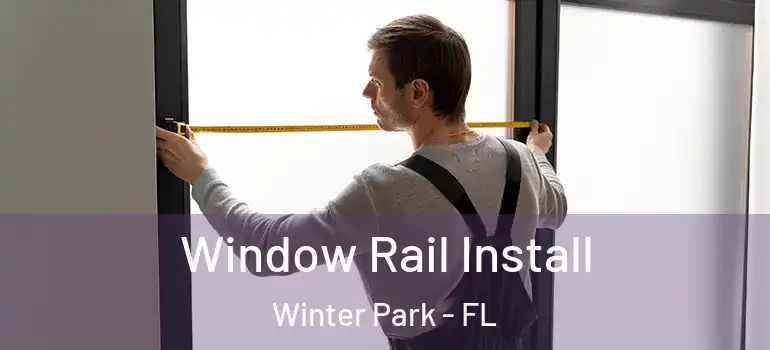  Window Rail Install Winter Park - FL