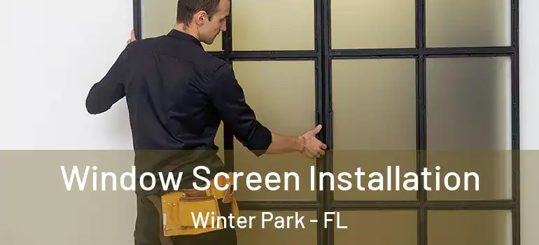  Window Screen Installation Winter Park - FL